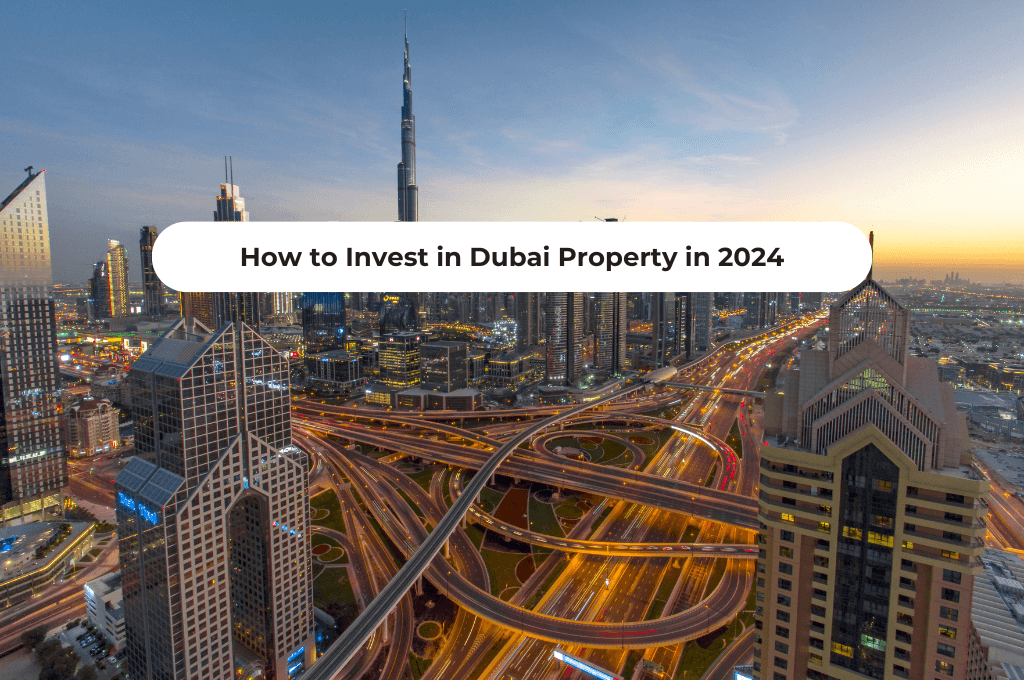How to Invest in Dubai Property in 2024