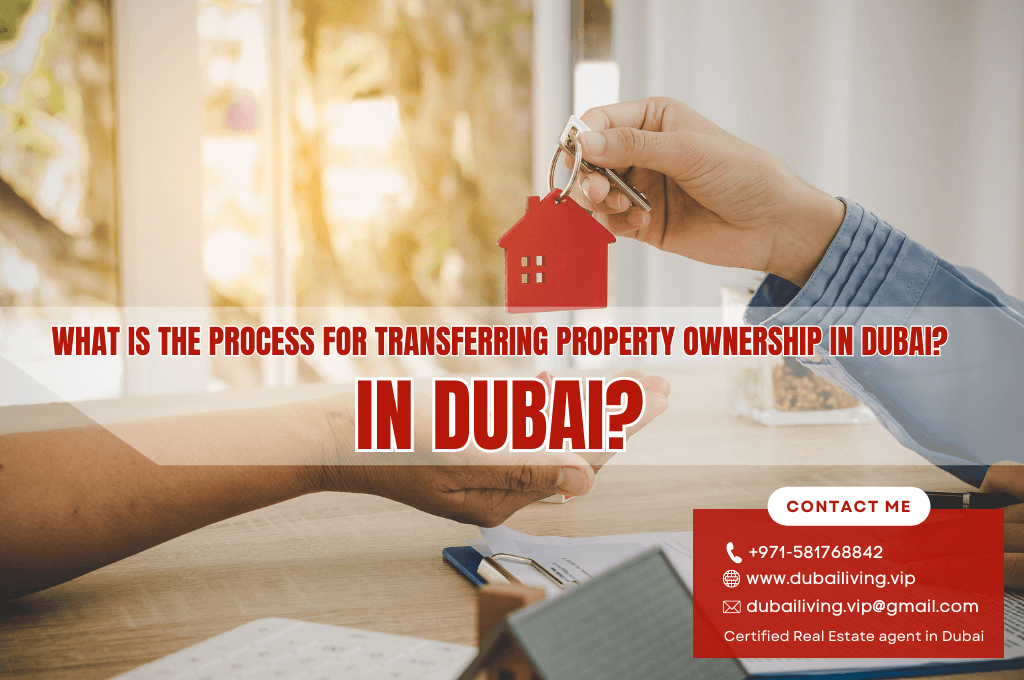 What is the process for transferring property ownership in Dubai?
